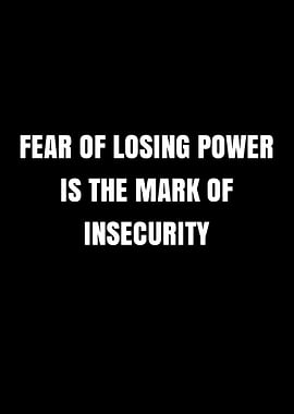 Fear of Losing Power is the Mark of Insecurity