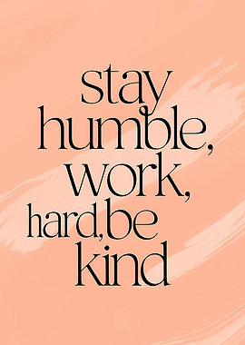 Stay Humble Work Hard Be Kind Quote