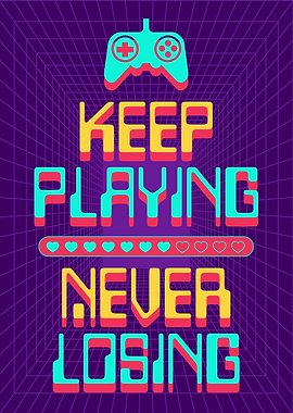 Keep Playing Never Losing Gaming Poster