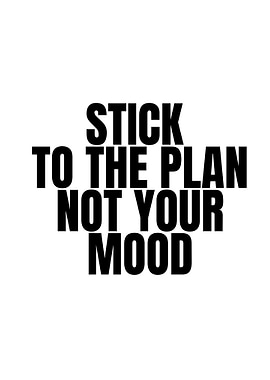 Stick to the plan not your mood