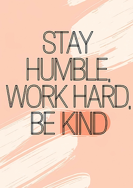 Stay Humble Work Hard Be Kind Quote