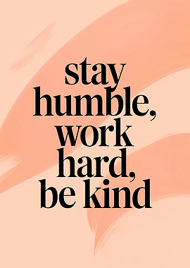 Stay Humble Work Hard Be Kind Quote