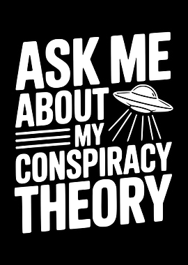 Ask Me About My Conspiracy Theory