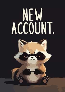 Grumpy Raccoon with New Account Text