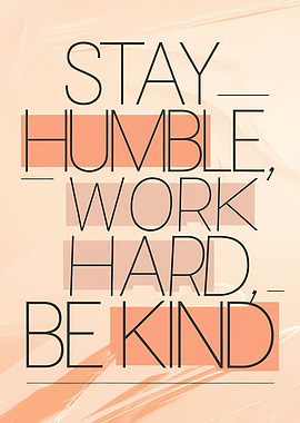 Stay Humble Work Hard Be Kind Quote