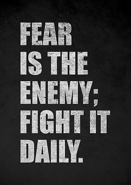 Fear is the enemy fight it daily quote