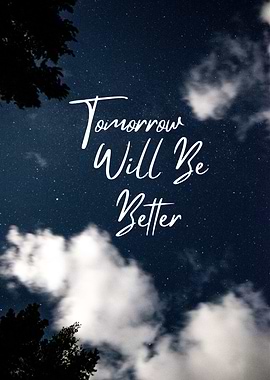 Tomorrow Will Be Better, Inspirational Quote