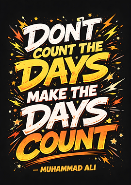 Don't Count the Days Make Them Count Quote