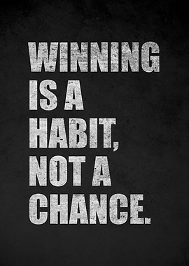 Winning is a Habit, Not a Chance