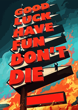 Good Luck Have Fun Don't Die Sign