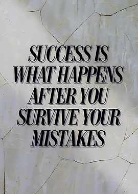 Success is what happens after you survive your mistakes