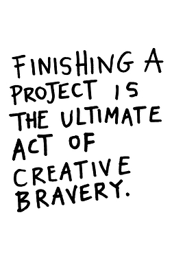 Finishing a Project is Creative Bravery