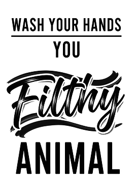 Wash Your Hands Filthy Animal