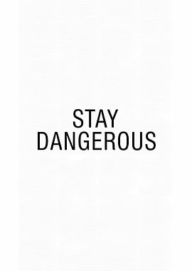 Stay Dangerous Text Art