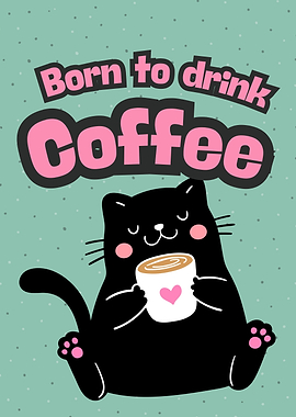 Cute Cat Born to Drink Coffee