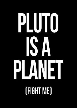 Pluto is a Planet Fight Me