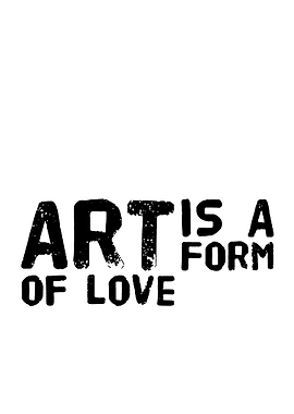 Art is a Form of Love Text