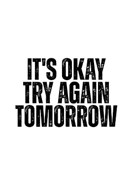 It's Okay Try Again Tomorrow