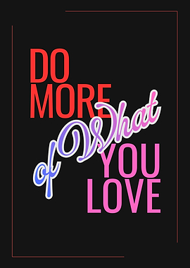 Do More of What You Love