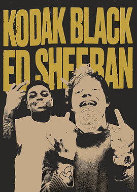 Kodak Black and Ed Sheeran Poster