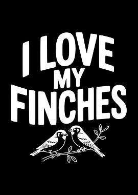 I Love My Finches Text Art