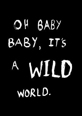 Oh Baby, It's A Wild World Text Art
