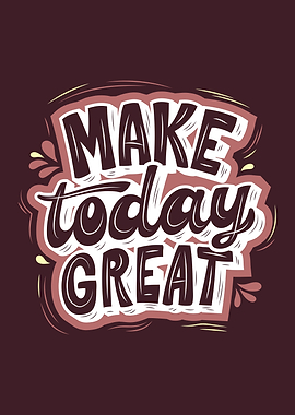 Make Today Great Motivational Text Art