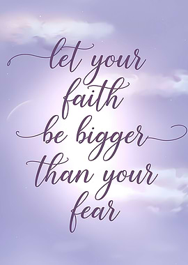 Let your faith be bigger than your fear quote