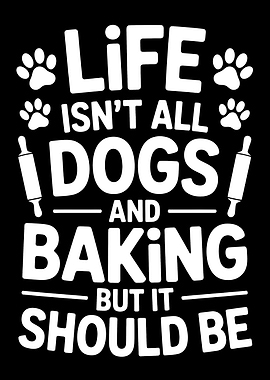 Life Isn't All Dogs and Baking