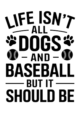 Life Isn't All Dogs and Baseball But It Should Be