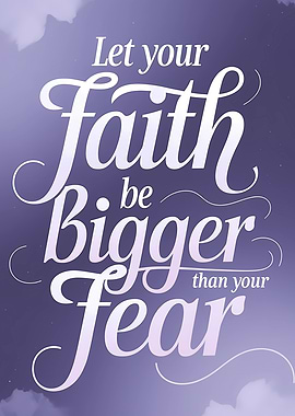 Let Your Faith Be Bigger Than Your Fear