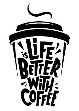 Life is Better With Coffee