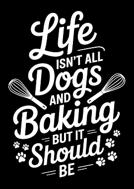 Life Isn't All Dogs and Baking