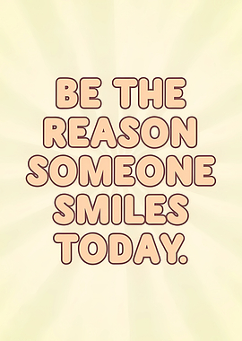 Be the reason someone smiles today text art