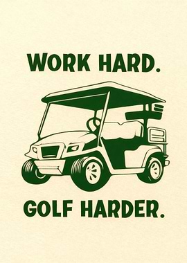 Work Hard Golf Harder Golf Cart