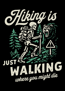 Hiking Is Just Walking Where You Might Die Poster, Funny Skeleton Hiking Wall Art