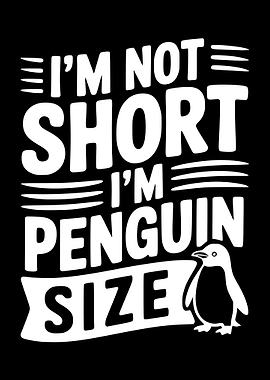 I'm Not Short, I'm Penguin Size