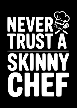 Never Trust a Skinny Chef