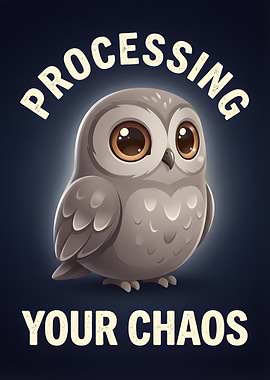 Cute Owl Processing Your Chaos