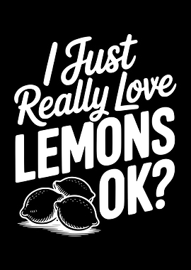 I Just Really Love Lemons OK?
