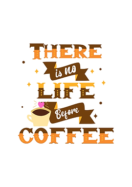 There is no life before coffee text art