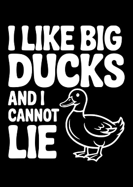 I Like Big Ducks And I Cannot Lie