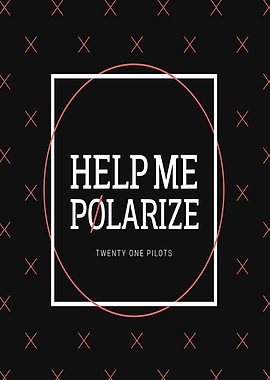 Twenty One Pilots Help Me Polarize