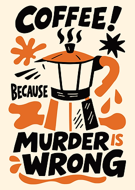 Coffee Because Murder is Wrong