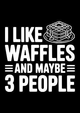 I Like Waffles and Maybe 3 People