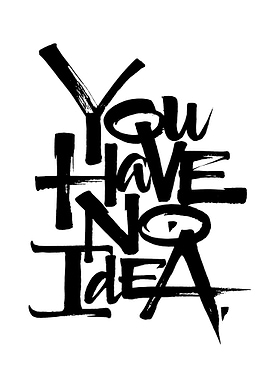 You Have No Idea Text Art