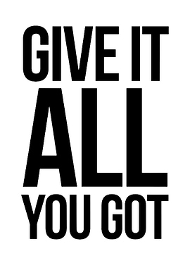 Give It All You Got Motivational Text
