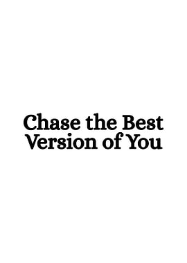 Chase the Best Version of You