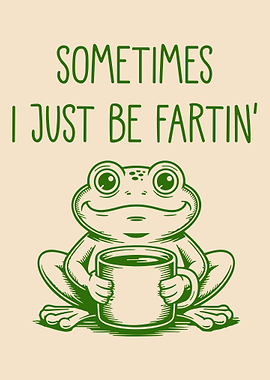 Sometimes I Just Be Fartin Frog Poster, Funny Coffee Frog Wall Art Print