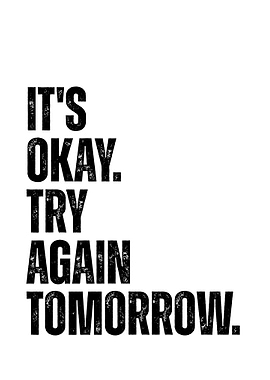 It's Okay. Try Again Tomorrow.